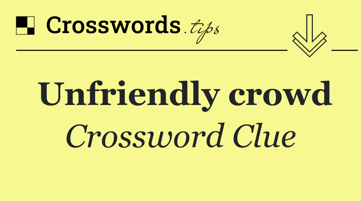 Unfriendly crowd