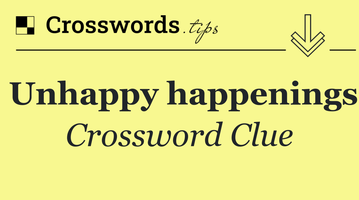 Unhappy happenings