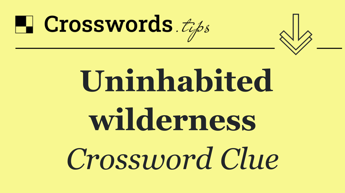 Uninhabited wilderness