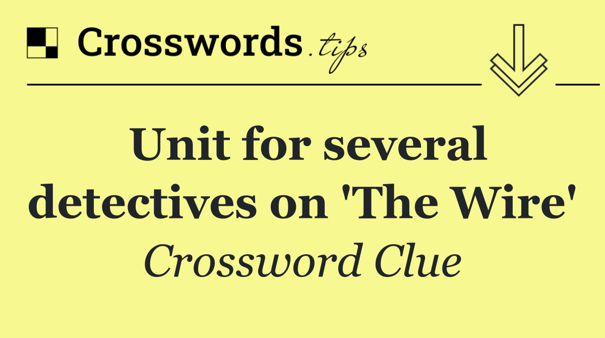Unit for several detectives on 'The Wire'