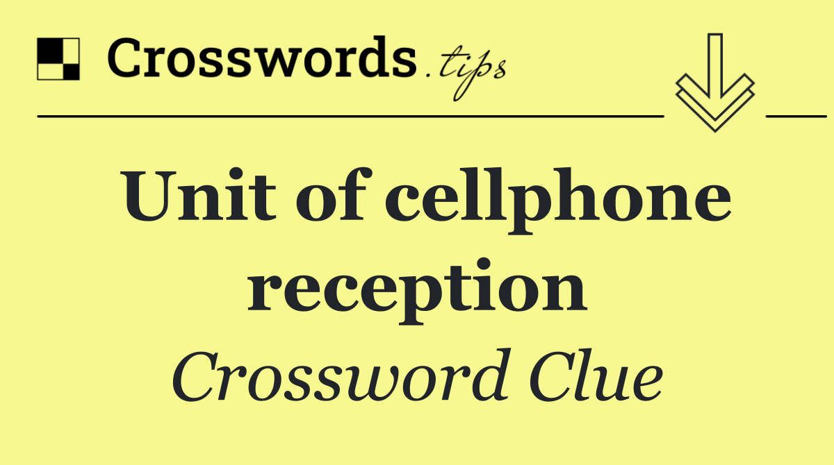 Unit of cellphone reception