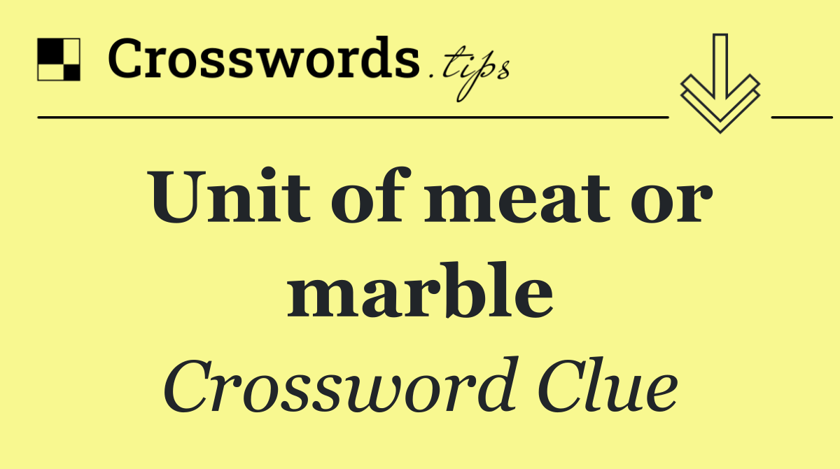 Unit of meat or marble