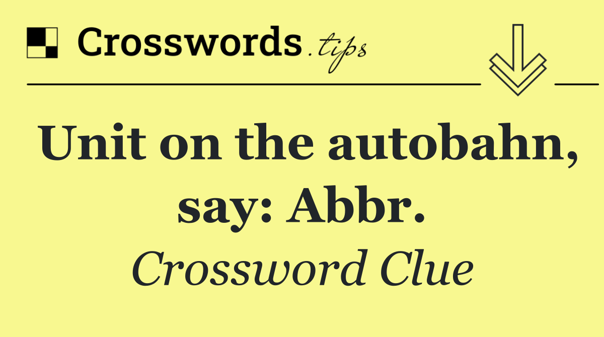 Unit on the autobahn, say: Abbr.