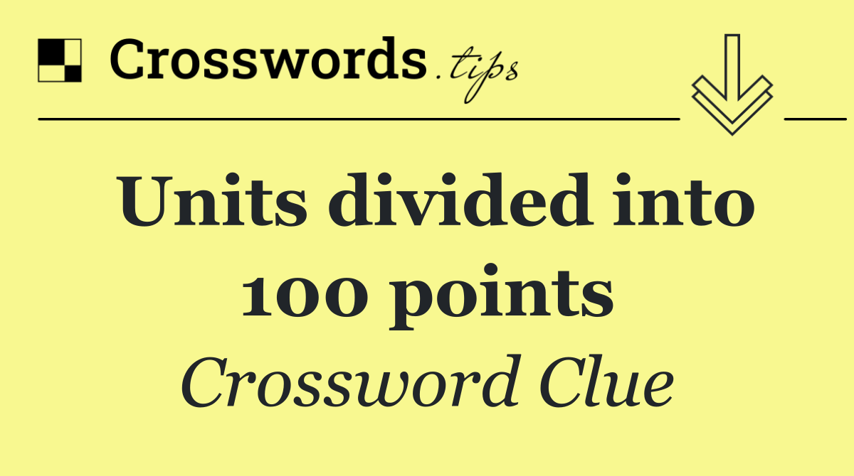 Units divided into 100 points