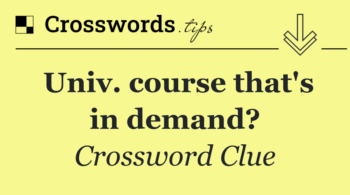 Univ. course that's in demand?