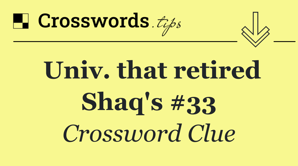 Univ. that retired Shaq's #33