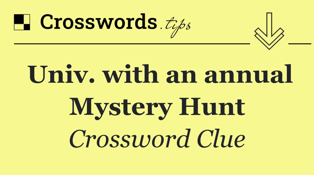 Univ. with an annual Mystery Hunt