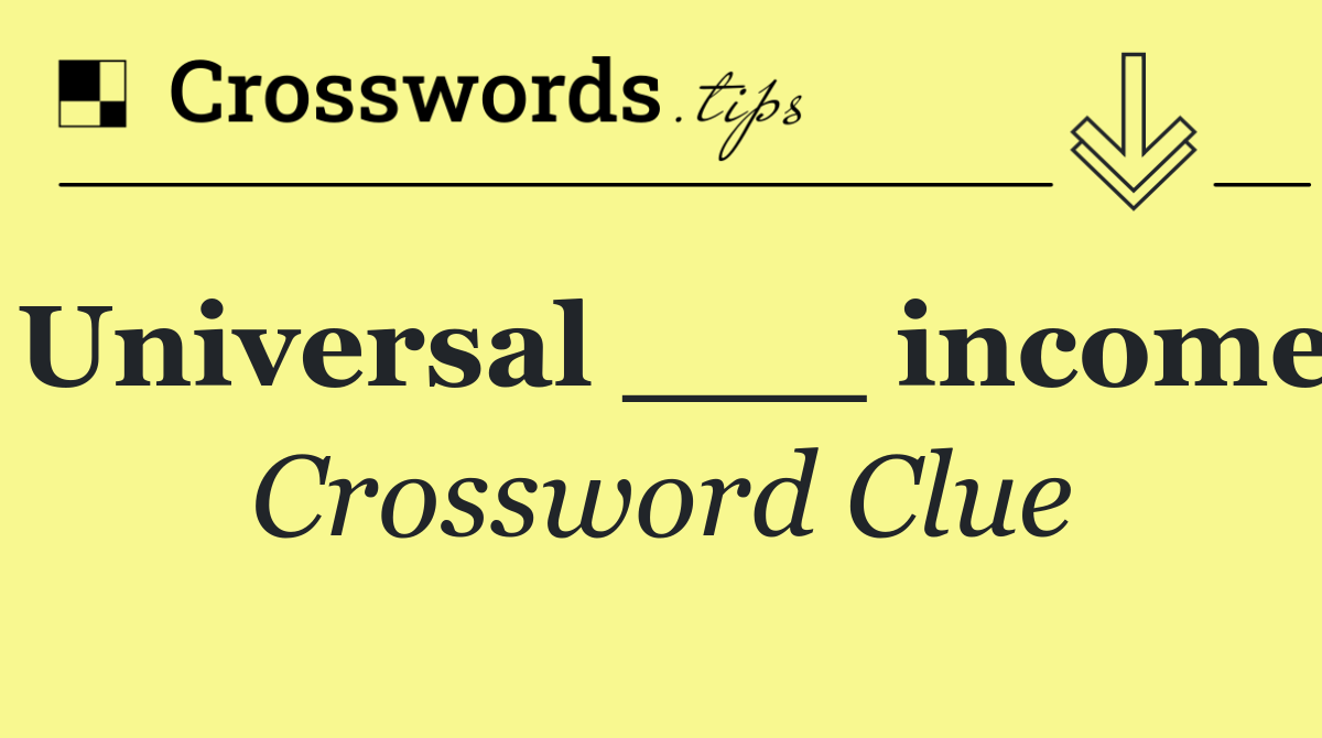 Universal ___ income