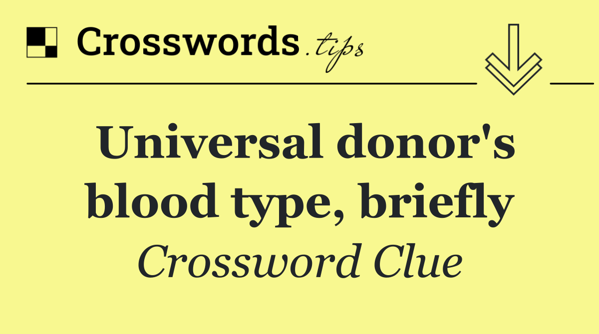 Universal donor's blood type, briefly