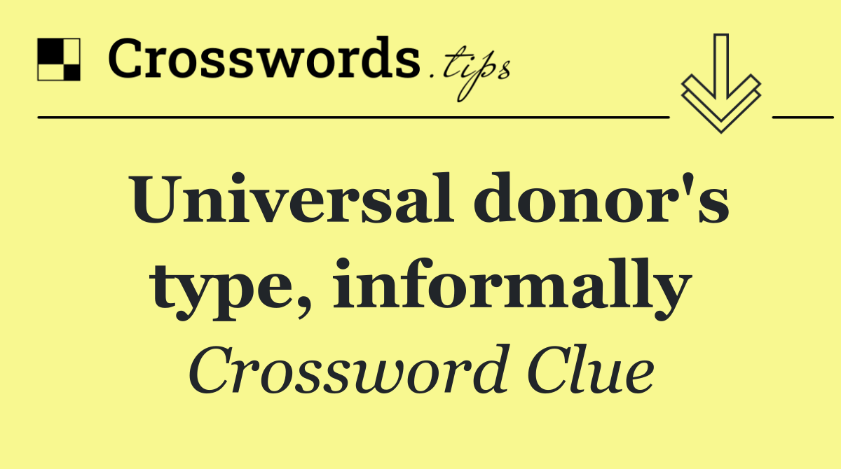 Universal donor's type, informally