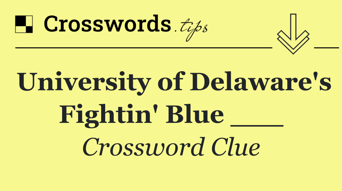 University of Delaware's Fightin' Blue ___