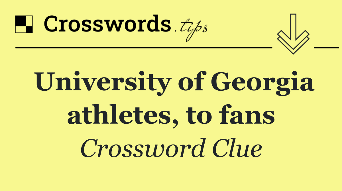 University of Georgia athletes, to fans