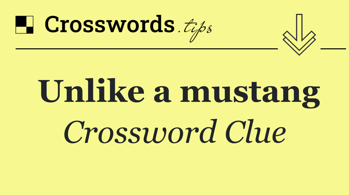 Unlike a mustang