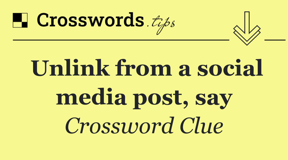 Unlink from a social media post, say