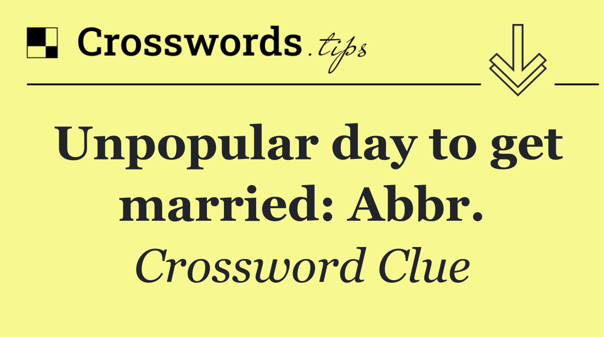 Unpopular day to get married: Abbr.