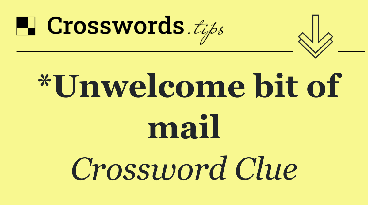 *Unwelcome bit of mail