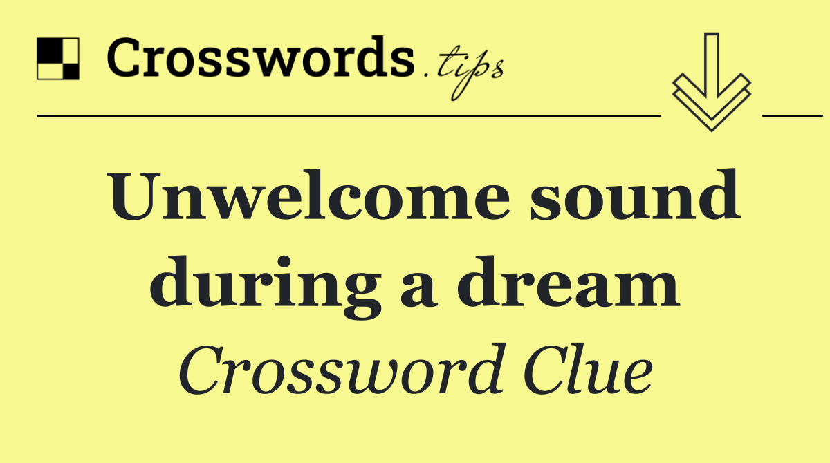 Unwelcome sound during a dream