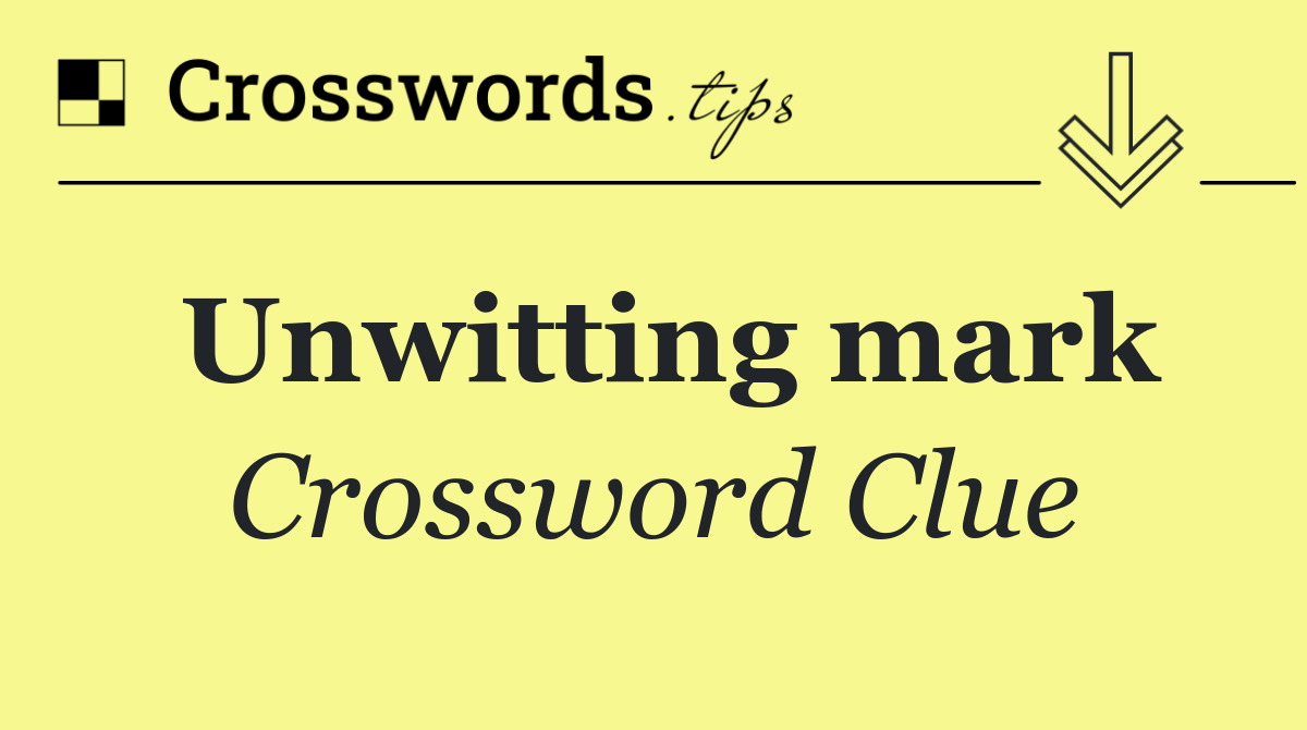Unwitting mark