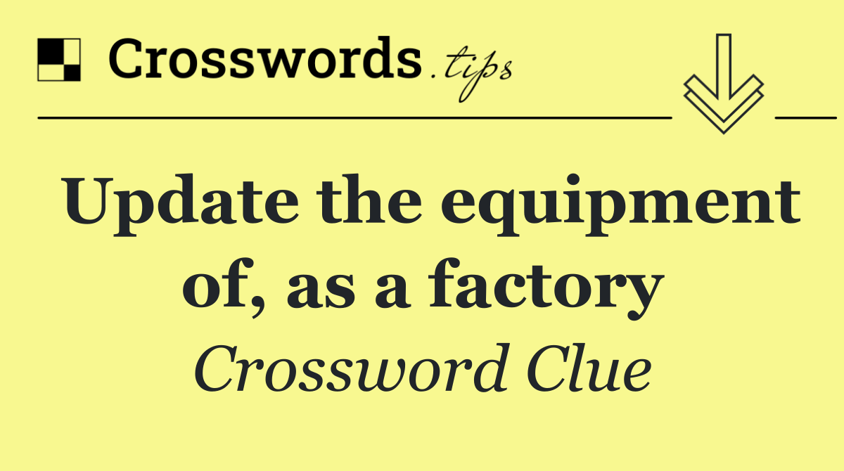 Update the equipment of, as a factory