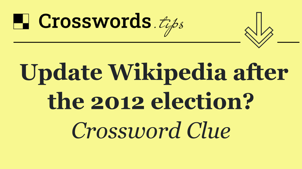 Update Wikipedia after the 2012 election?