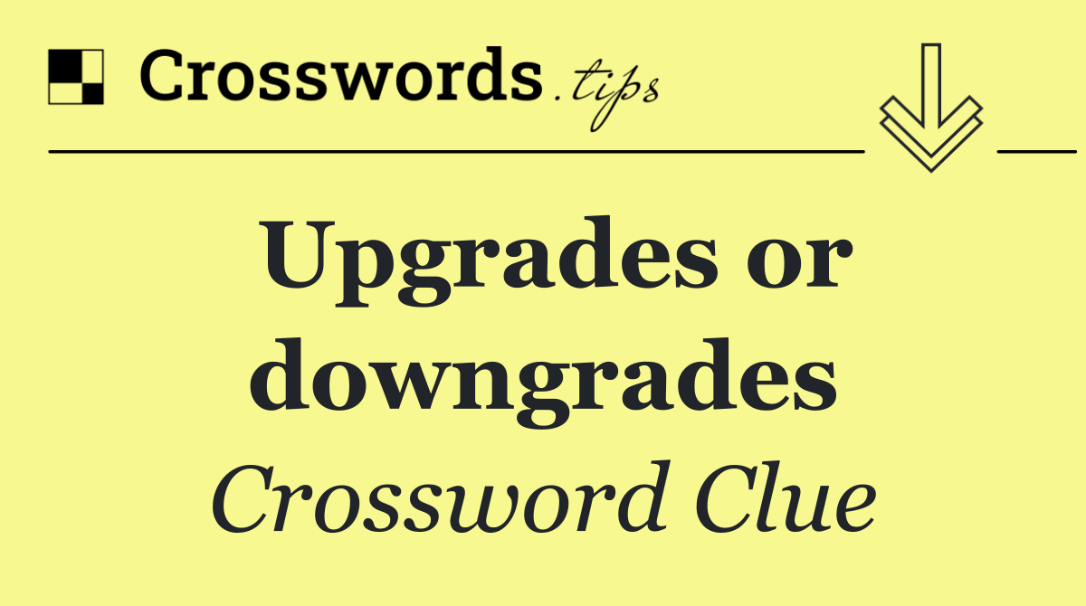 Upgrades or downgrades