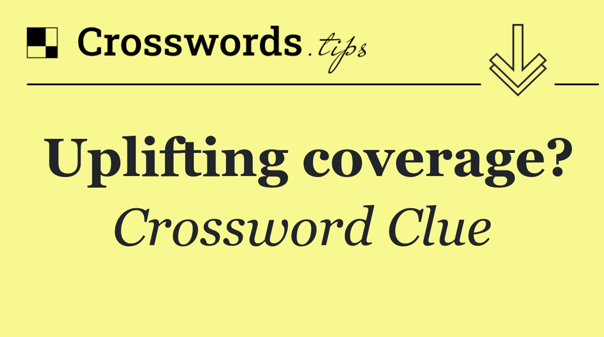 Uplifting coverage?