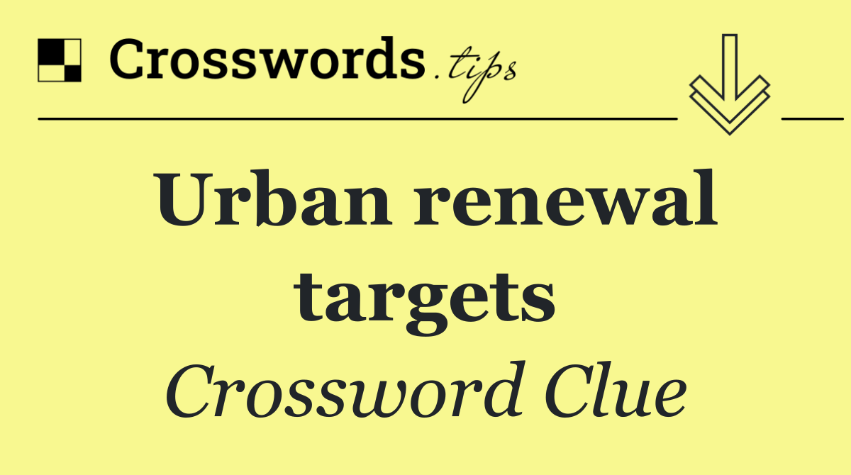 Urban renewal targets