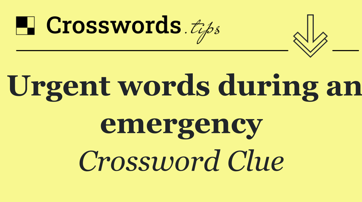 Urgent words during an emergency