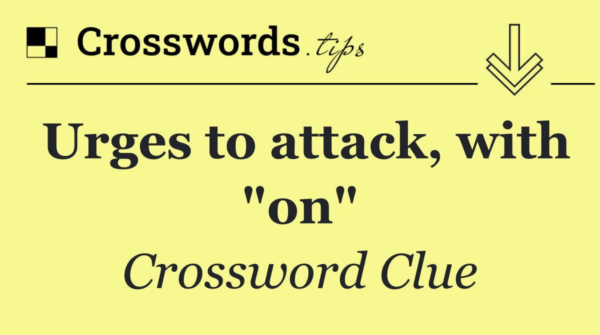 Urges to attack, with "on"