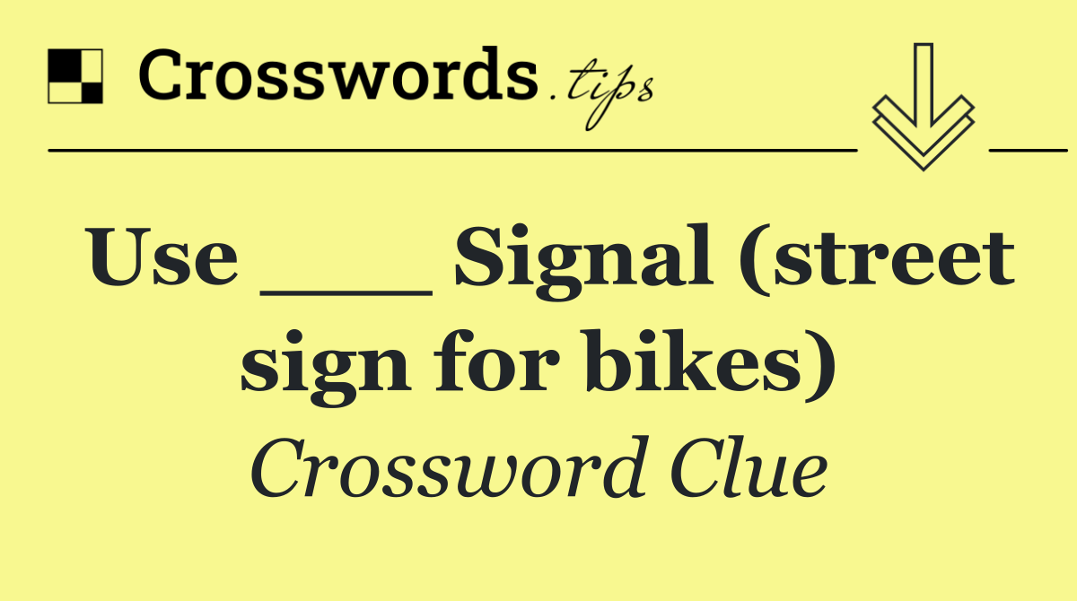 Use ___ Signal (street sign for bikes)