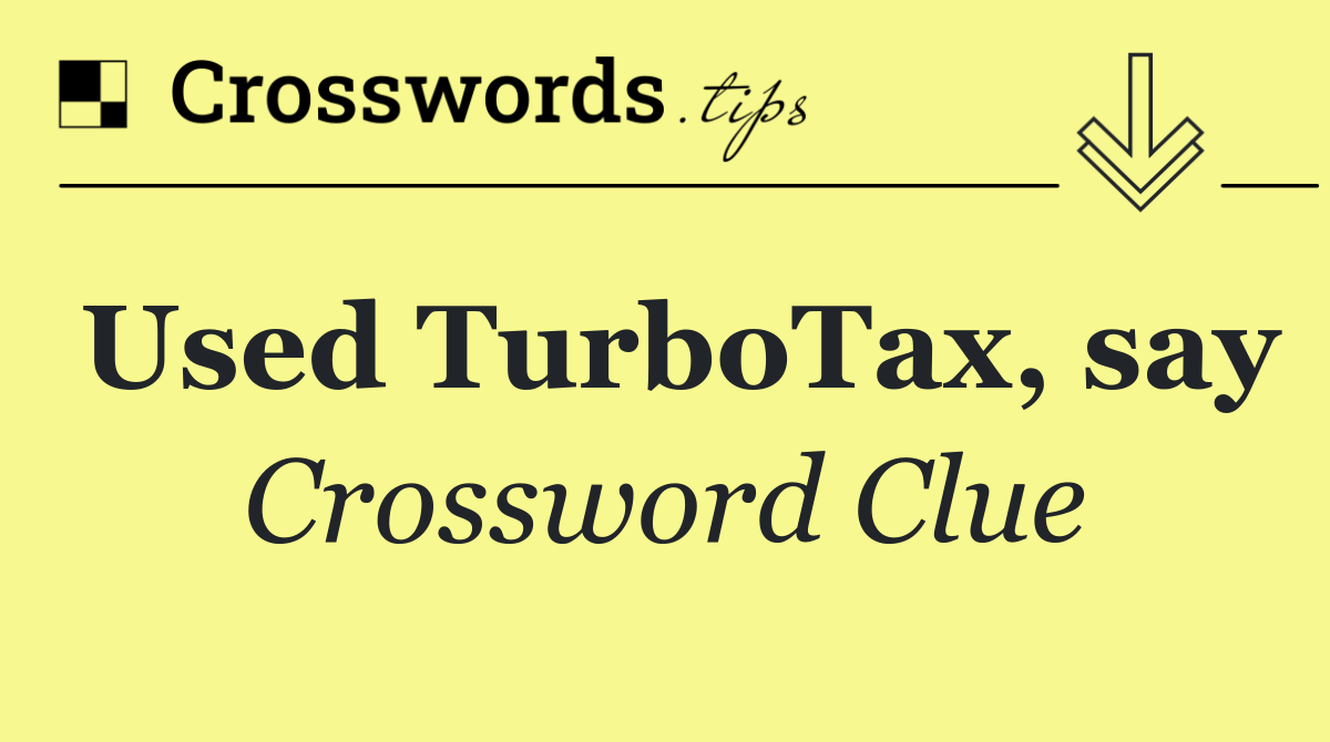 Used TurboTax, say