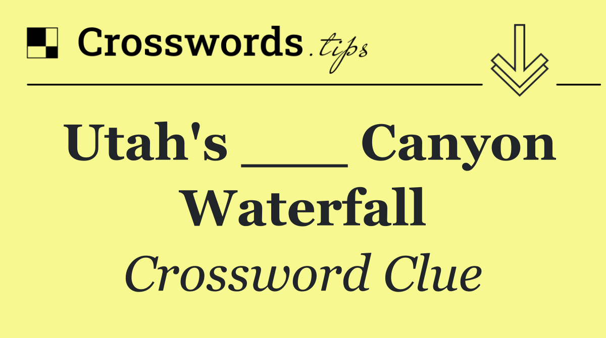 Utah's ___ Canyon Waterfall