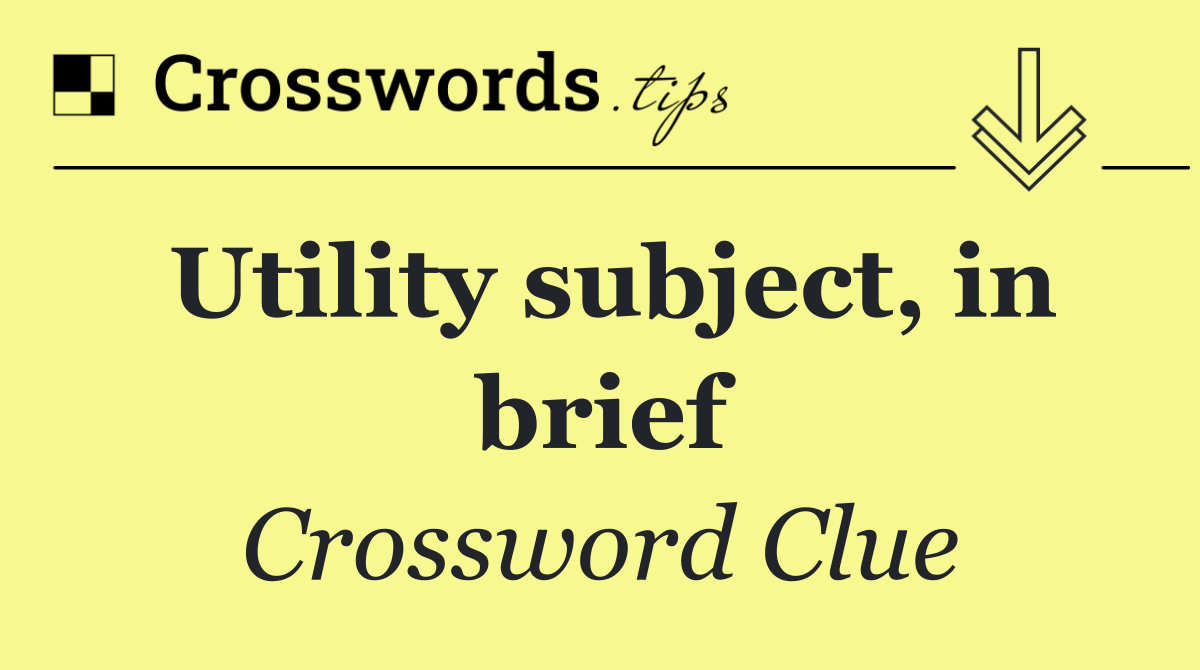 Utility subject, in brief