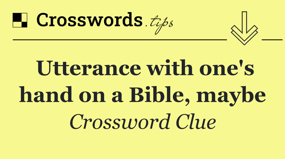 Utterance with one's hand on a Bible, maybe