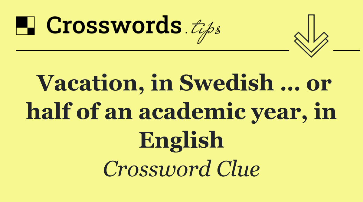 Vacation, in Swedish … or half of an academic year, in English