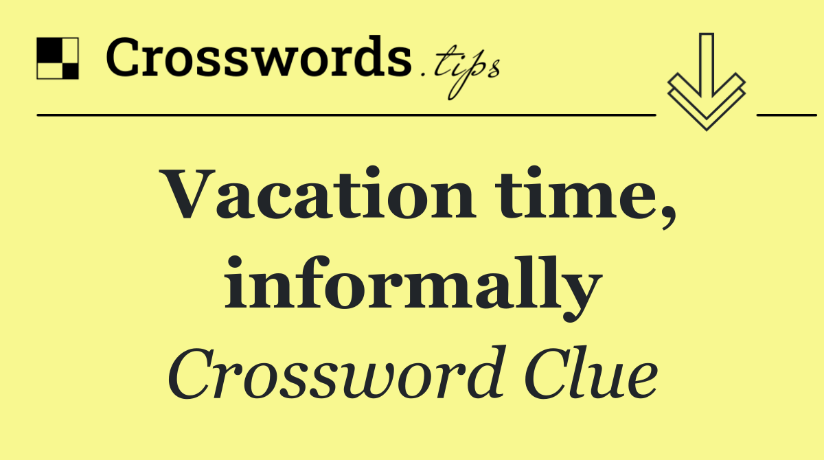 Vacation time, informally