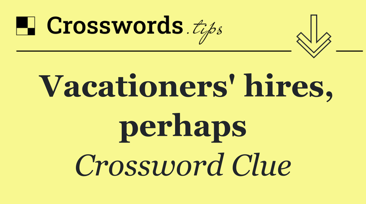 Vacationers' hires, perhaps