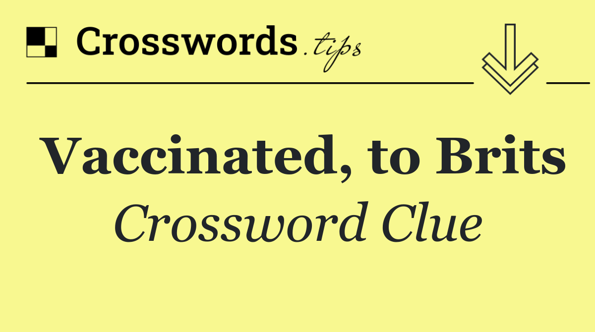 Vaccinated, to Brits