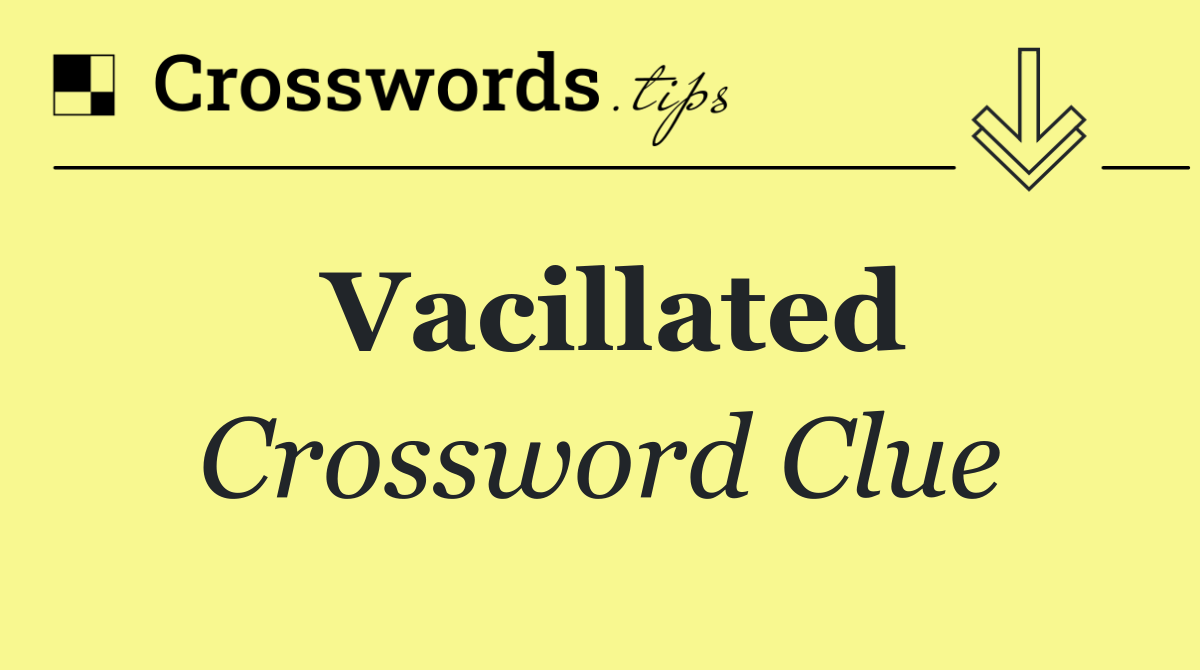 Vacillated