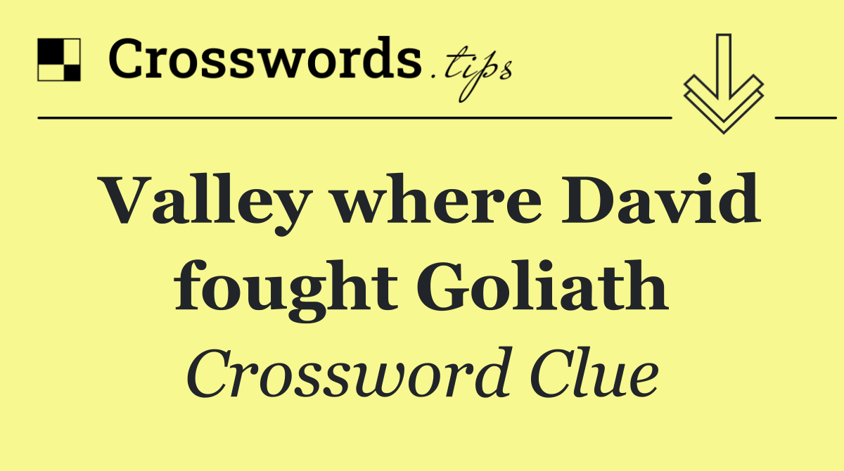 Valley where David fought Goliath