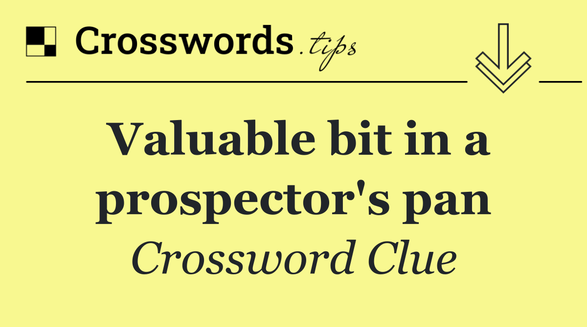 Valuable bit in a prospector's pan