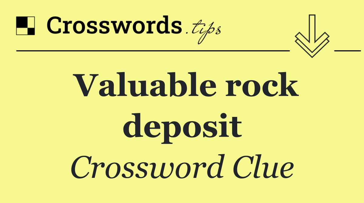 Valuable rock deposit