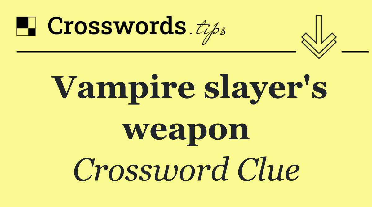 Vampire slayer's weapon
