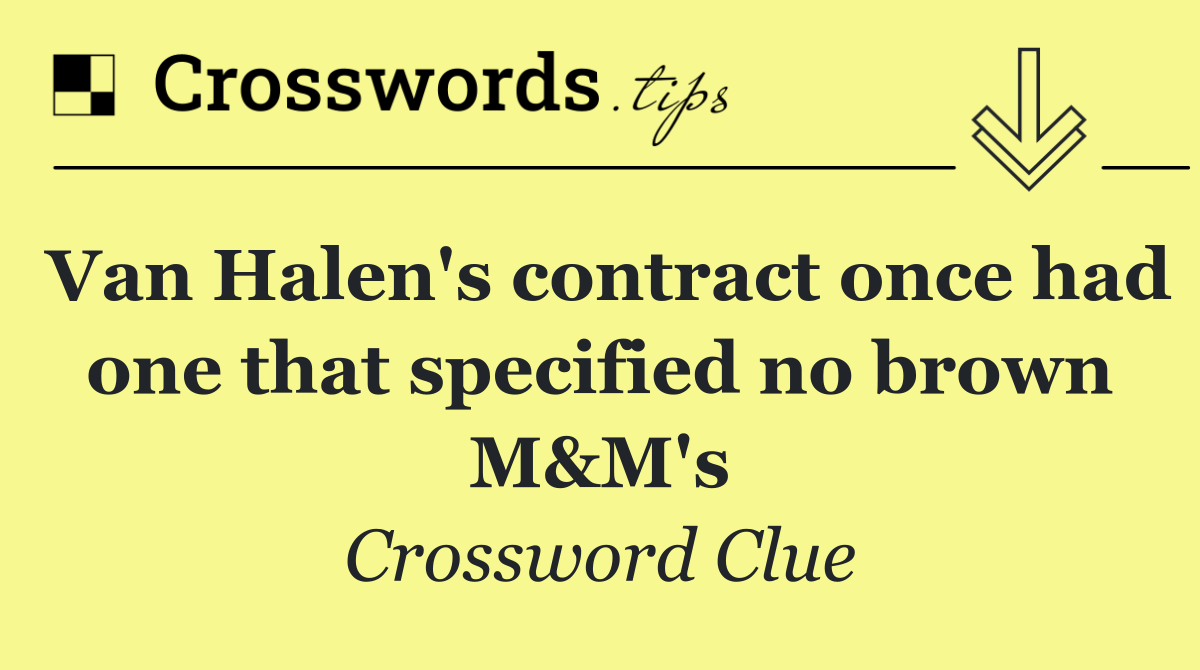 Van Halen's contract once had one that specified no brown M&M's