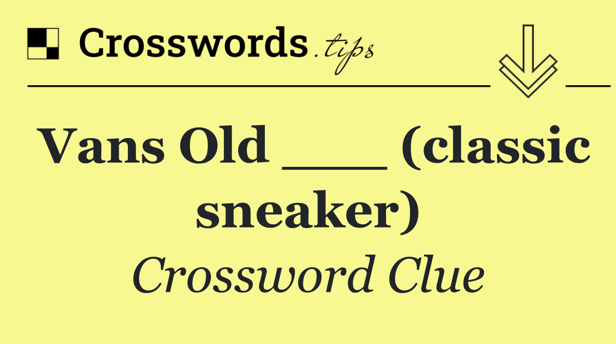 Vans Old ___ (classic sneaker)