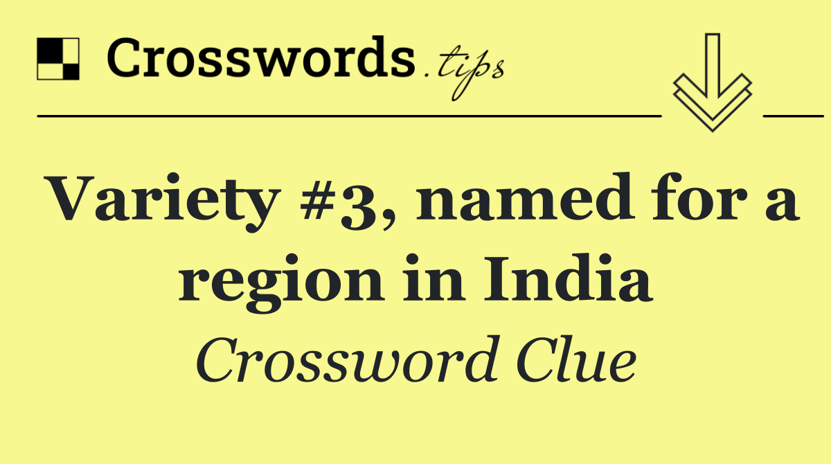 Variety #3, named for a region in India
