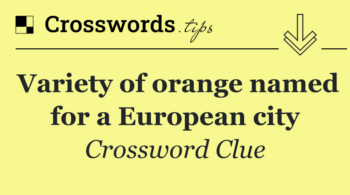 Variety of orange named for a European city