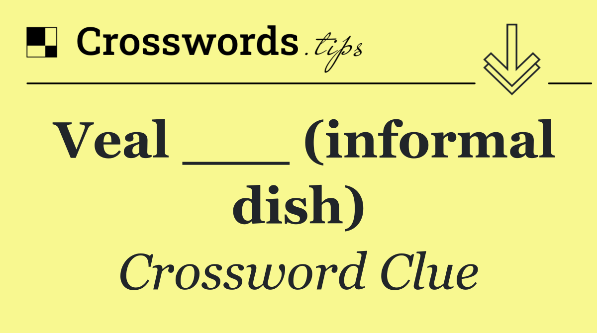 Veal ___ (informal dish)