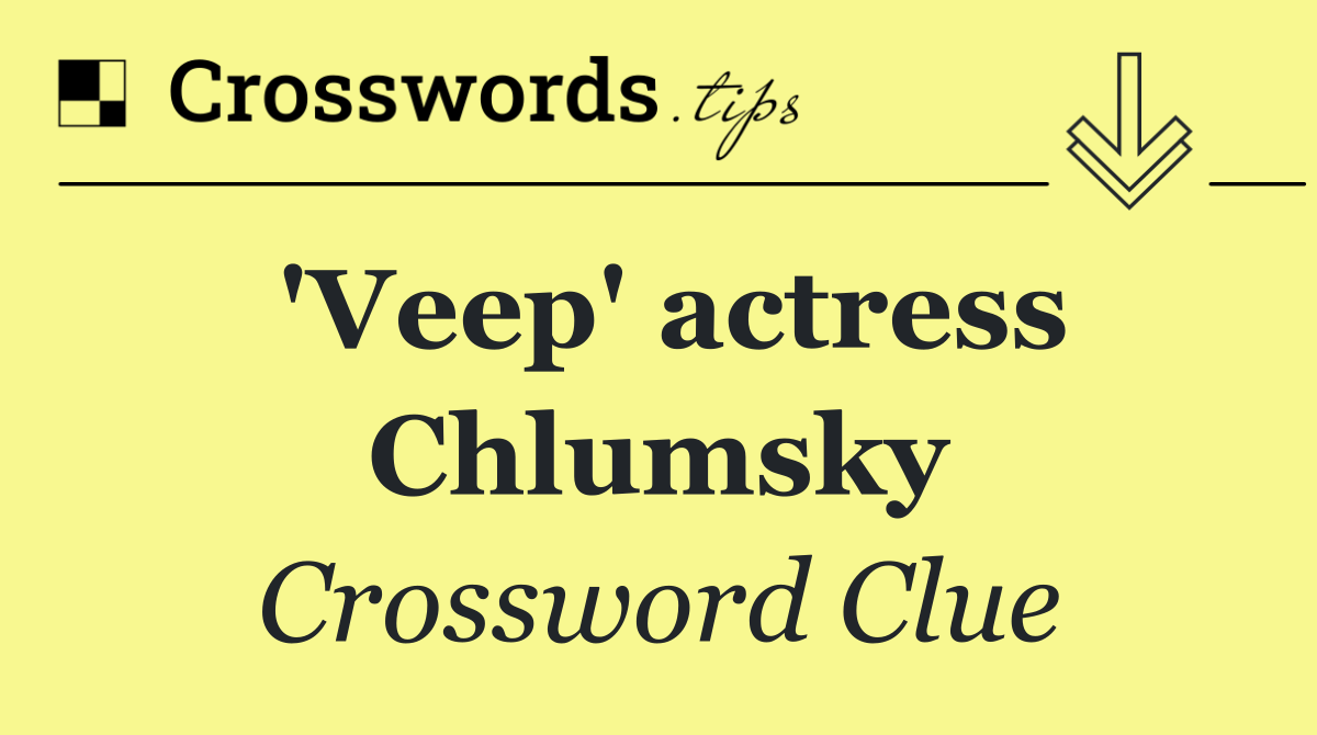 'Veep' actress Chlumsky