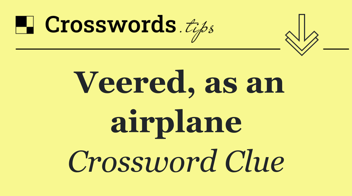 Veered, as an airplane